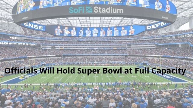Officials Will Hold Super Bowl at Full Capacity